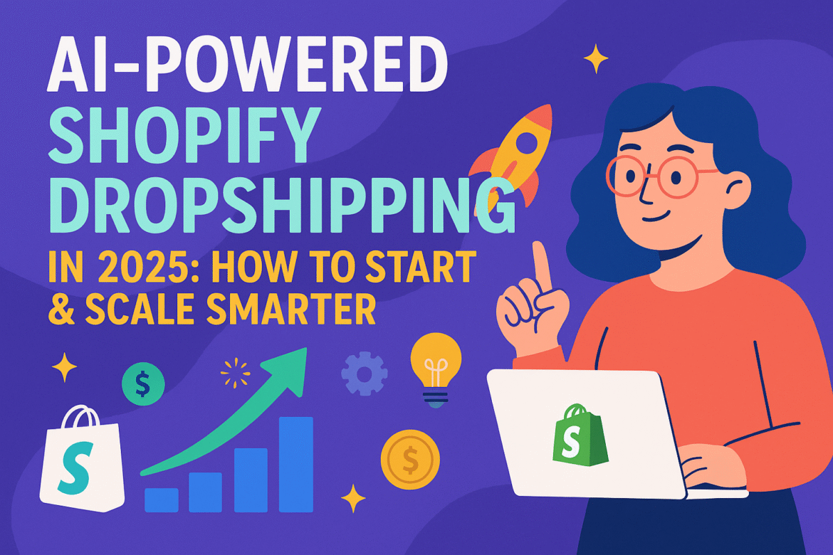 AI-powered Shopify dropshipping in 2025 – illustrated guide to starting and scaling an online store smarter